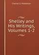 Shelley and His Writings, Volumes 1-2, Charles S. Middleton 