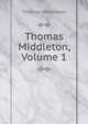 Thomas Middleton, Volume 1, Middleton, Thomas, d. 1627 