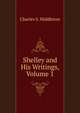 Shelley and His Writings, Volume 1, Charles S. Middleton 