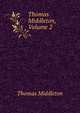 Thomas Middleton, Volume 2, Middleton, Thomas, d. 1627 