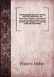 The Remarkable History of the Rise and Fall of Masaniello, the Fisherman of Naples: Containing an Exact and Impartial Relation of the Tumults and . Kingdom, On Account of the Tax Upon Fruits, Francis Midon 