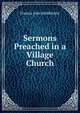 Sermons Preached in a Village Church, Francis John Middlemist 