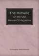 The Midwife. Or the Old Woman`S Magazine, Christopher Smart Midwife 