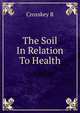 The Soil In Relation To Health, Crosskey R 