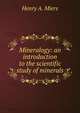 Mineralogy: an introduction to the scientific study of minerals, Henry A. Miers 