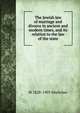 The Jewish law of marriage and divorce in ancient and modern times, and its relation to the law of the state, M 1828-1903 Mielziner 