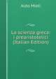 La scienza greca: i prearistotelici (Italian Edition), Aldo Mieli 