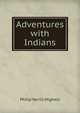 Adventures with Indians, Philip Verrill Mighels 