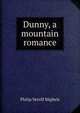 Dunny, a mountain romance, Philip Verrill Mighels 