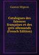 Catalogues des faiences francaises et des gres allemands (French Edition), Gaston Migeon 