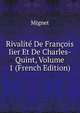 Rivalite De Francois Iier Et De Charles-Quint, Volume 1 (French Edition), Francois-Auguste-Marie-Alexis Mignet 