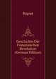 Geschichte Der Franzosischen Revolution (German Edition), Francois-Auguste-Marie-Alexis Mignet 