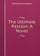 The Ultimate Passion: A Novel, Philip Verrill Mighels 