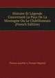 Histoire Et Legende Concernant Le Pays De La Montagne Ou Le Chatillonnais (French Edition), Thomas Joachim A. Prosper Mignard 