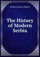 The History of Modern Serbia, Elodie Lawton Mjatov 