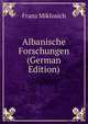 Albanische Forschungen (German Edition), Franz Miklosich 