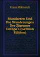 Mundarten Und Die Wanderungen Der Zigeuner Europa's (German Edition), Franz Miklosich 