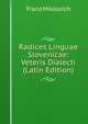 Radices Linguae Slovenicae: Veteris Dialecti (Latin Edition), Franz Miklosich 