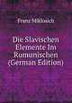 Die Slavischen Elemente Im Rumunischen (German Edition), Franz Miklosich 
