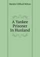 A Yankee Prisoner In Hunland, Markle Clifford Milton 