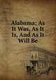 Alabama; As It Was, As It Is, And As It Will Be, 