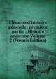 El?mens d'histoire g?n?rale: premi?re partie : Histoire ancienne Volume 2 (French Edition), 