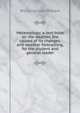 Meteorology; a text-book on the weather, the causes of its changes, and weather forecasting, for the student and general reader, Willis Isbister Milham 