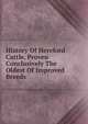History Of Hereford Cattle, Proven Conclusively The Oldest Of Improved Breeds, 