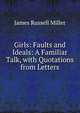 Girls: Faults and Ideals: A Familiar Talk, with Quotations from Letters, James Russell Miller 