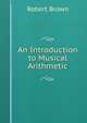 An Introduction to Musical Arithmetic, Robert Brown 