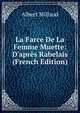 La Farce De La Femme Muette: D'apr?s Rabelais (French Edition), Albert Millaud 