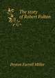 The story of Robert Fulton, Peyton Farrell Miller 