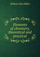 Elements of chemistry, theoretical and practical, William Allen Miller 