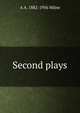 Second plays, A A. 1882-1956 Milne 