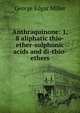Anthraquinone: 1, 8 aliphatic thio-ether-sulphonic acids and di-thio-ethers, George Edgar Miller 