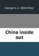 China inside out, George A. b. 1868 Miller 