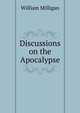 Discussions on the Apocalypse, William Milligan 