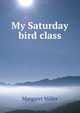 My Saturday bird class, Margaret Miller 