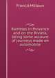 Rambles in Provence and on the Riviera, being some account of journeys made en automobile, Francis Miltoun 