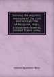 Serving the republic: memoirs of the civil and military life of Nelson A. Miles, Lieutenant-General, United States Army, Nelson Appleton Miles 