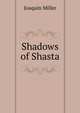 Shadows of Shasta, Miller Joaquin 