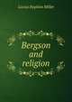 Bergson and religion, Lucius Hopkins Miller 