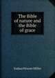 The Bible of nature and the Bible of grace, Joshua Houser Miller 