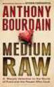 Medium Raw. A Bloody Valentine to the World of Food and the People Who Cook, Энтони Бурден, Anthony Bourdain 
