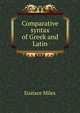Comparative syntax of Greek and Latin, Eustace Miles 
