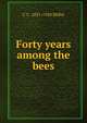 Forty years among the bees, C C. 1831-1920 Miller 