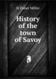 History of the town of Savoy, H Elmer Miller 