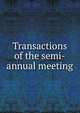 Transactions of the semi-annual meeting, 