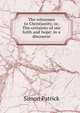 The witnesses to Christianity, or, The certainty of our faith and hope: in a discourse, Simon Patrick 