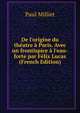 De l'origine du th?atre ? Paris. Avec un frontispice ? l'eau-forte par F?lix Lucas (French Edition), Paul Milliet 